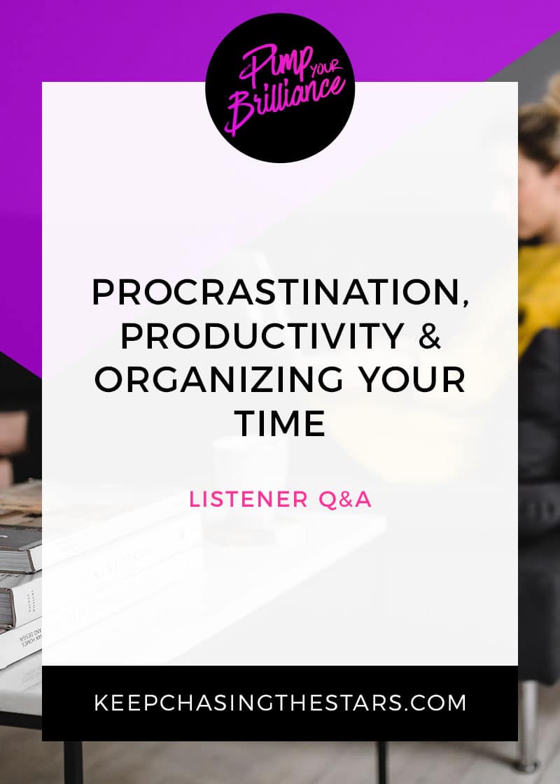 In this episode of Pimp Your Brilliance, I'm answering questions from the community about procrastination, productivity and how to better organize your time.