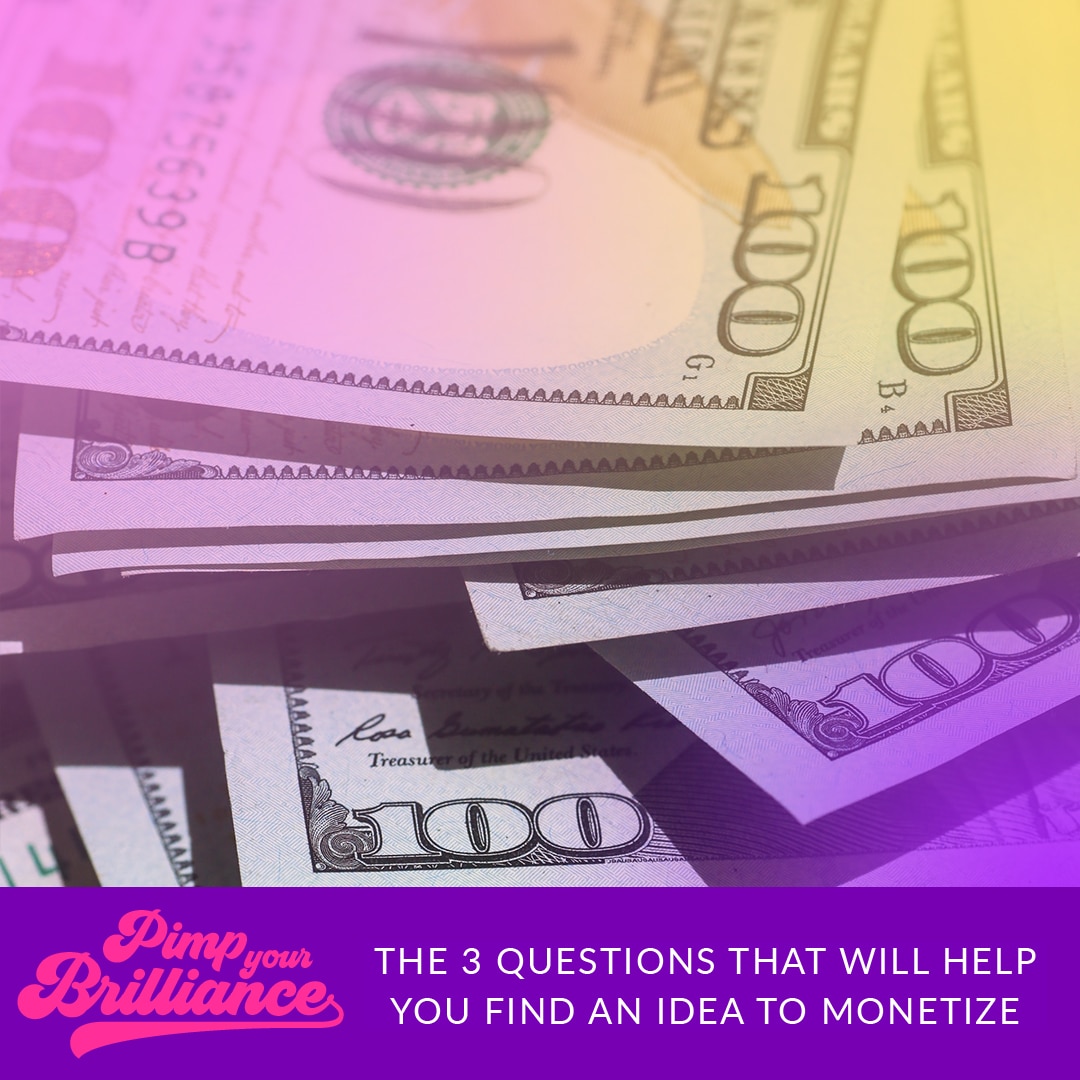 3 Questions That Will Help You Find An Idea To Monetize