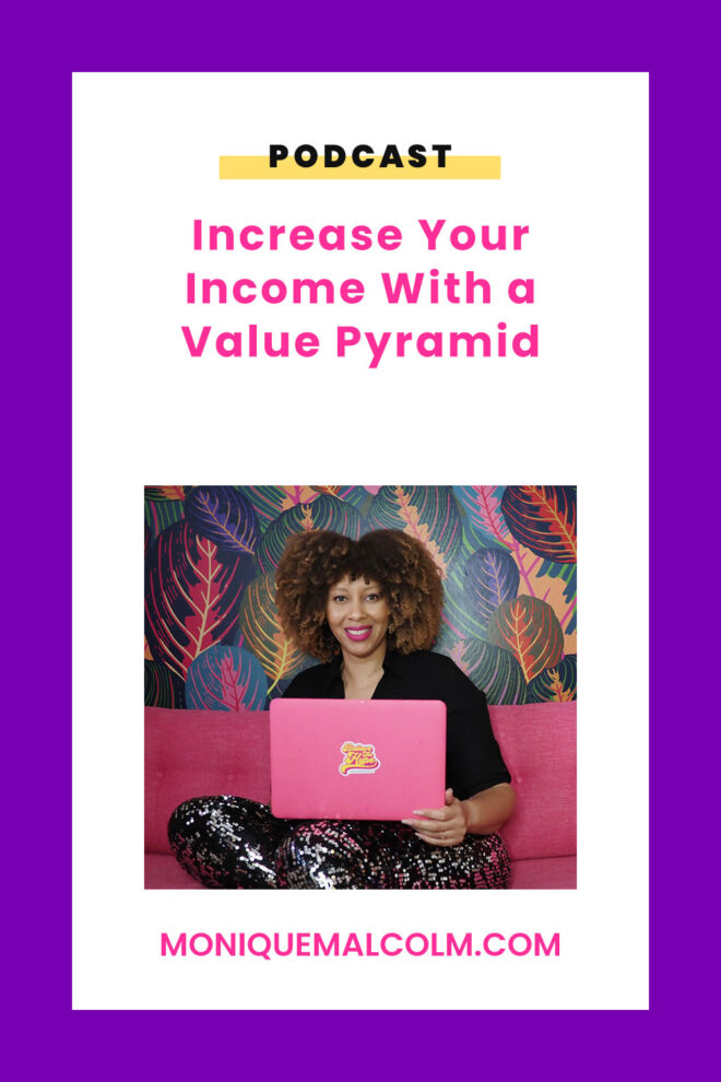 In this episode, Monique talks about value pyramids, what they are, the benefits of using one, and how it can help increase your business income.