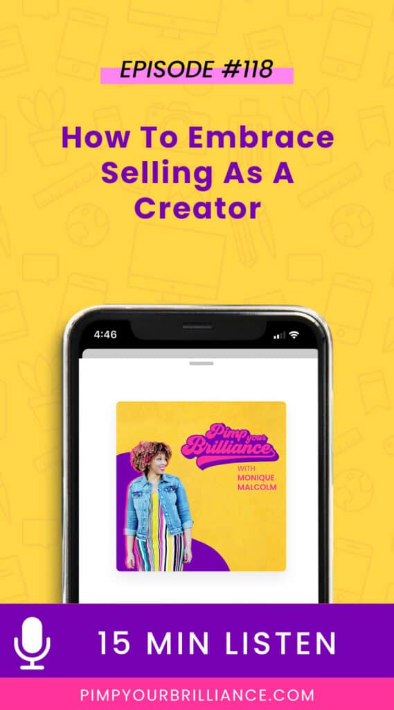 In this episode of Pimp Your Brilliance, Monique digs into how to embrace selling as a creator and shares a few tips to help you reframe it.